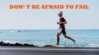 DON'T BE AFRAID TO FAIL // Triathlon Motivation 2017