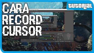 Cara Memunculkan Cursor Saat Rekam/Record di OBS Studio!