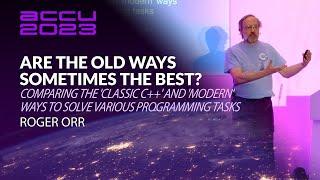 Comparing 'Classic C++' and 'Modern C++' Ways to Solve Programming Tasks - Roger Orr - ACCU 2023