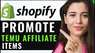 PROMOTE TEMU AFFILIATE ITEMS WITH SHOPIFY! (FULL GUIDE)