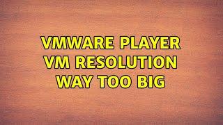 VMware Player Vm resolution way too big (4 Solutions!!)
