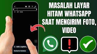 cara mengatasi Bug Whatsapp setelah Update | Hitam full layar Saat Mau Kirim foto Dan Video