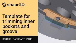 Template for trimming inner pockets and groove | Shapr3D Design for Manufacturing