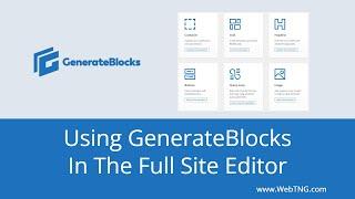 Using GenerateBlocks in the Full Site Editor