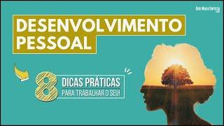 DESENVOLVIMENTO PESSOAL (8 Passos BEM Práticos para Trabalhar o Seu)