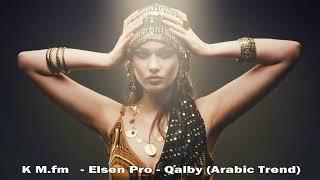 K M fm     Elsen Pro   Qalby Arabic Trend (REMIX + 01) ARABIC REMIX