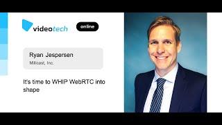 Ryan Jespersen — It's time to WHIP WebRTC into shape