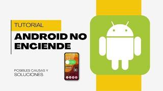 Teléfono Android No Enciende? Razones y Posibles Soluciones