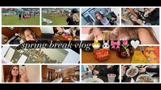 spring break vlog (my routine lately)