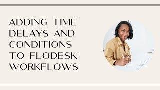 Adding time delays and conditions to Flodesk workflows.