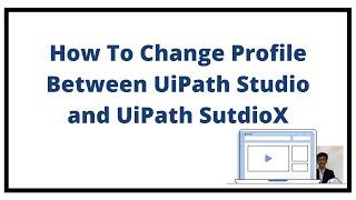 How To Change Profile Between UiPath Studio and UiPath SutdioX