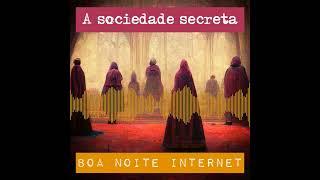 A sociedade secreta — Boa Noite Internet