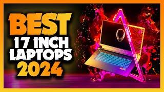 Best 17-Inch Laptops for Gaming, Work, and Play – 2024 Edition!