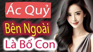 Bên Ngoài Là Bố Con - Bên Trong Là Ác Quỷ | Kỳ Án Trung Quốc