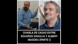 Charla sobre casas entre Eduardo Gramaglia y Albert Masdeu (Parte 1)