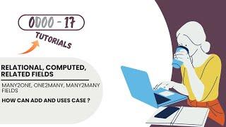 Relational, Computed, Related, Many2one, One2Many, Many2many Fields, Odoo 17: Days6: #1 #1million