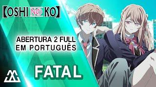 OSHI NO KO Abertura 2 Completa em Português - Fatal (PT-BR)