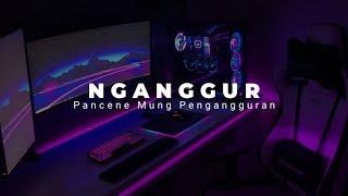 DJ PANCENE MUNG PENGANGGURAN ( DJ NGANGGUR MASDDDHO )