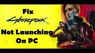 Fix Cyberpunk 2077 Not Launching/Won't Launch On PC