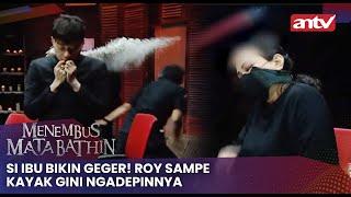 Si Ibu Bikin Geger! Roy SampeKayak Gini Ngadepinnya | Menembus Mata Batin ANTV Eps 213 Full