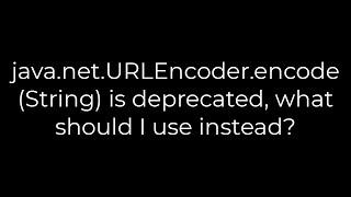 Java :java.net.URLEncoder.encode(String) is deprecated, what should I use instead?(5solution)