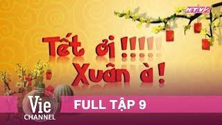 Phim Tết TẾT ƠI XUÂN À - Tập 9 | Xuân Kỷ Hợi 2019