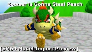 Bowser is Gonna Steal Peach [SM64 Model Import Preview]