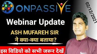 #ONPASSIVE International Webinar Update With ASH MUFAREH SIR | Very Important Video | Must Watch |