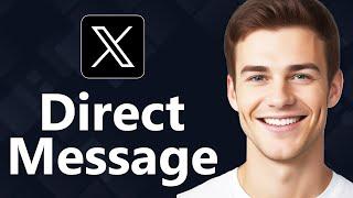 How To Direct Message on X/Twitter - Step By Step