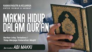 MAKNA HIDUP DALAM AL-QUR'AN | Bersama ABI MAKKI | Kajian PASUTRI & KELUARGA