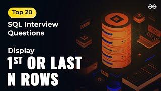 15. Display 1st or last n rows (Top 50 SQL Interview Questions) | GeeksforGeeks