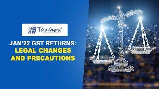 JAN’22 GST RETURNS: LEGAL CHANGES AND PRECAUTIONS