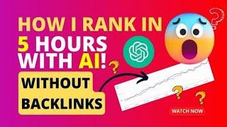 I Ranked In 5 Hours, NO Backlinks: Miracle FREE ChatGPT Strategy