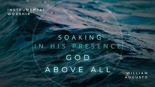 GOD ABOVE ALL // Instrumental Worship Soaking in His Presence