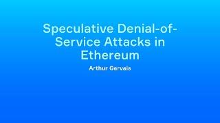 Arthur Gervais - Speculative Denial-of-Service Attacks in Ethereum
