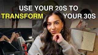 6 SMART ways to use your 20s (transform your 30s)