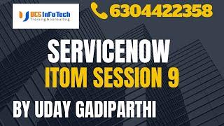 ServiceNow ITOM session 9 explained in detail by Uday Gadiparthi .Contact us at 6304422358