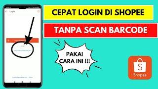 Cara Login Shopee Tanpa Scan Barcode Terbaru