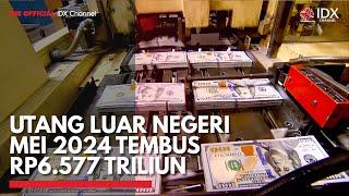 Utang Luar Negeri Mei 2024 Tembus Rp6.577 Triliun | IDX CHANNEL