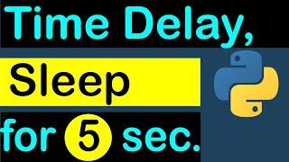 How to make a time delay in Python for 5 second | Python program to sleep for 50 milliseconds