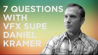 7 Questions With VFX Supervisor Daniel Kramer