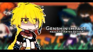 | Genshin impact react to Abyss Aether |// |