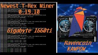 T-rex Miner **SECURITY UPDATE TO **0.19.11**  Ravencoin KAWPOW Algo Using Gigabyte 1660ti