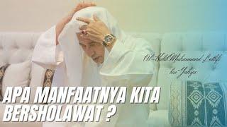 INILAH MANFAAT SHOLAWAT - AL-HABIB MUHAMMAD LUTHFI BIN YAHYA -