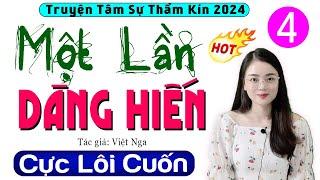 [Tập 4] MỘT LẦN DÂNG HIẾN - Truyện tâm sự thầm kín 2024 | MC Thu Huệ kể nghe cực hấp dẫn