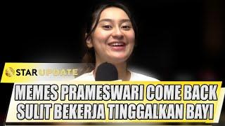 MEMES PRAMESWARI COME BACK, AKUI SULIT BEKERJA TINGGALKAN BAYI KEMBARNYA - STAR UPDATE