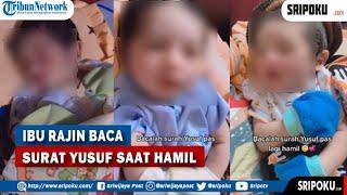 Ibu Rajin Bacakan Surat Yusuf Saat Hamil, Wajah Sang Anak Begitu Tampan Ketika Lahir