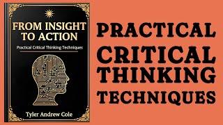 From Insight To Action: Practical Critical Thinking Techniques (Audiobook)