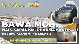 BANJARMASIN - SURABAYA NAIK KAPAL KM. DHARMA KARTIKA II KELAS 3 DAN VIP BAWA MOBIL (Tur Jawa Part 1)