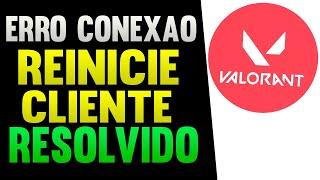 Erro de Conexão Reinicie o Cliente - Valorant Resolvido